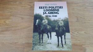 Eesti politsei loomine ja areng . 1918-1940 . Mai Krikk