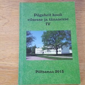 67475593 Pilguheit kooli eilsesse ja tänasesse IV. Põltsamaa Ühisgümn