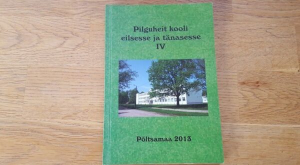 Pilguheit kooli eilsesse ja tänasesse IV. Põltsamaa Ühisgümn