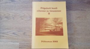Pilguheit kooli eilsesse ja tänasesse II. Põltsamaa Ühisgümn