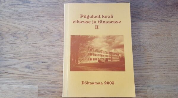 Pilguheit kooli eilsesse ja tänasesse II. Põltsamaa Ühisgümn
