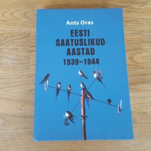 Eesti saatuslikud aastad 1939-1944 . Ants Oras