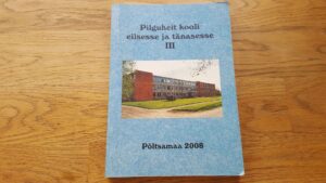 Pilguheit kooli eilsesse ja tänasesse III. Põltsamaa Ühisgüm