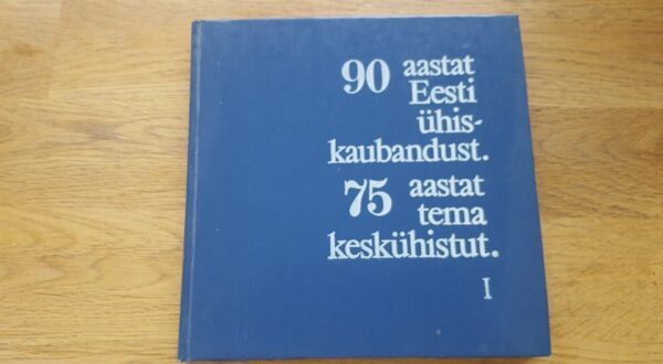 67794790 90 aastat Eesti ühiskaubandust ja 75 aastat tema keskühistu