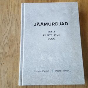 Jäämurdjad . Eesti kapitalismi lugu . Hardo Pajula