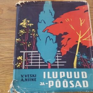 Ilupuud ja -põõsad . Aleksander Niine ja Vello Veski