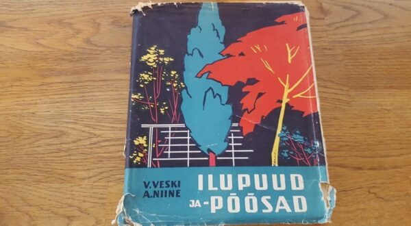 Ilupuud ja -põõsad . Aleksander Niine ja Vello Veski