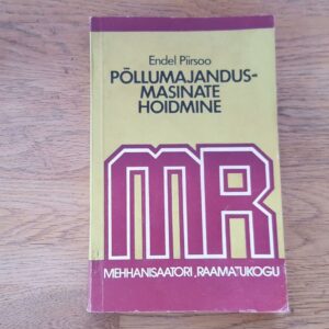 Põllumajandusmasinate hoidmine . Endel Piirsoo