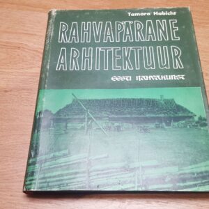 Rahvapärane arhitektuur . Eesti rahvakunst . Tamara Habicht