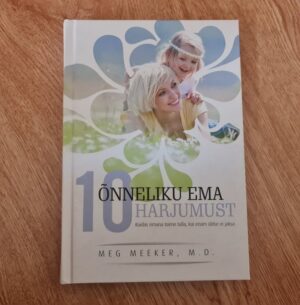Õnneliku ema 10 harjumust . Meg Meeker