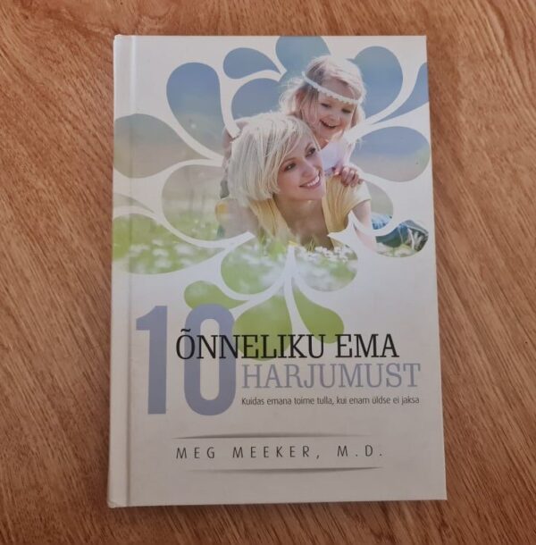 Õnneliku ema 10 harjumust . Meg Meeker