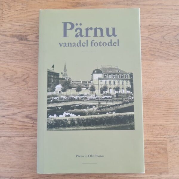 Pärnu vanadel fotodel . Pärnu in Old Photos