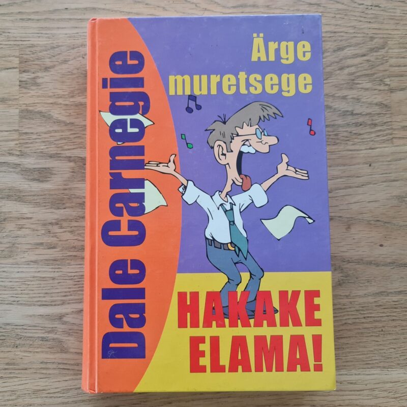 Ärge muretsege, hakake elama! . Dale Carnegie