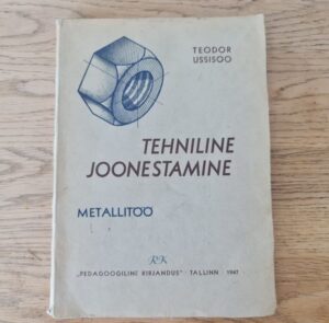 Tehniline joonestamine . Metallitöö .Teodor Ussisoo . 1947