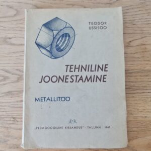 Tehniline joonestamine . Metallitöö .Teodor Ussisoo . 1947
