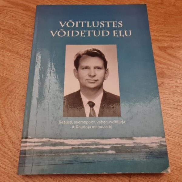 Võitlustes võidetud elu . Arvi Raudoja