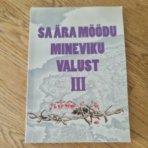Sa ära möödu mineviku valust III . Tiiu Teesalu