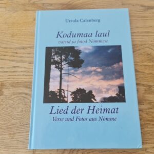 Kodumaa laul . Värsid ja fotod Nõmmest . Ursula Calenberg