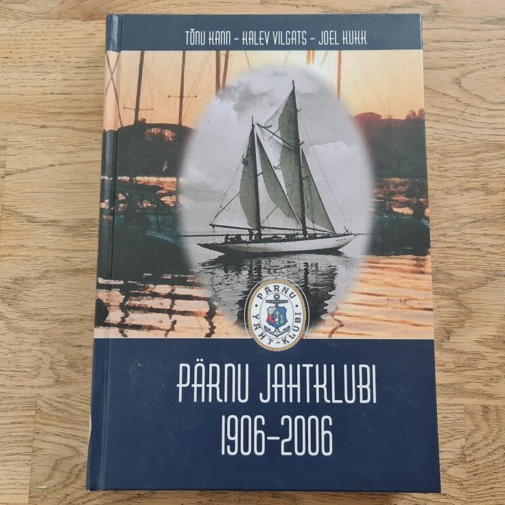 79711304 Pärnu Jahtklubi 1906-2006 . Tõnu Kann, Joel Kukk ja Kalev Vi
