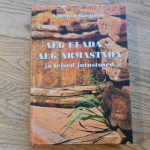 Aeg elada - aeg armastada . Valentin Rasputin