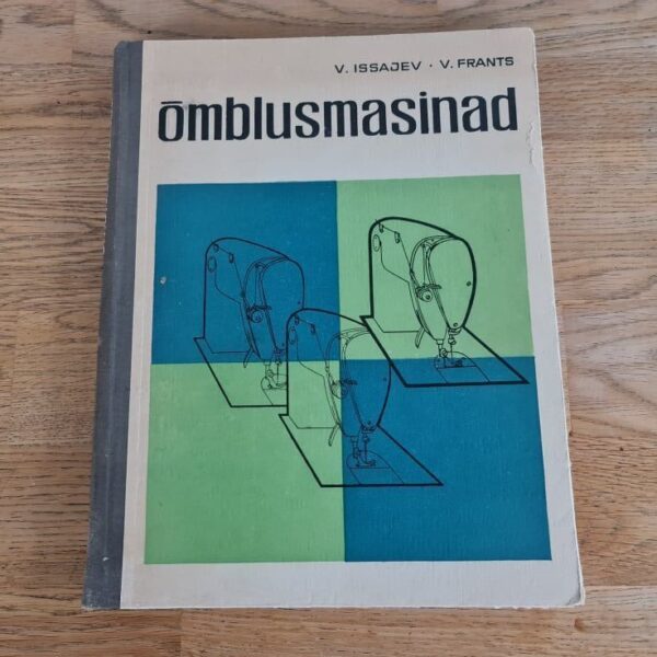 Õmblusmasinad . Ehitus, töö, seadistamine ja remont