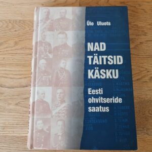 Nad täitsid käsku . Ülo Uluots