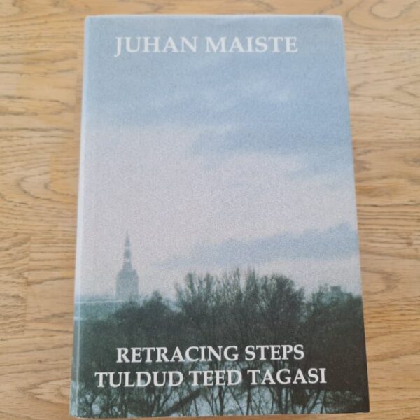 Tuldud teed tagasi. Retracing Steps . Juhan Maiste