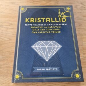 Kristallid . Tervendamisest ennustamiseni . Sarah Bartlett