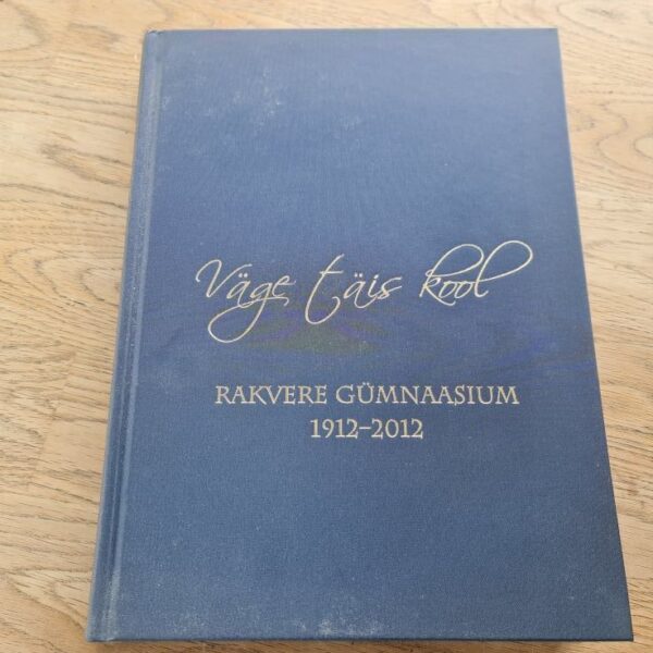 Väge täis kool Rakvere Gümnaasium 1912-2012