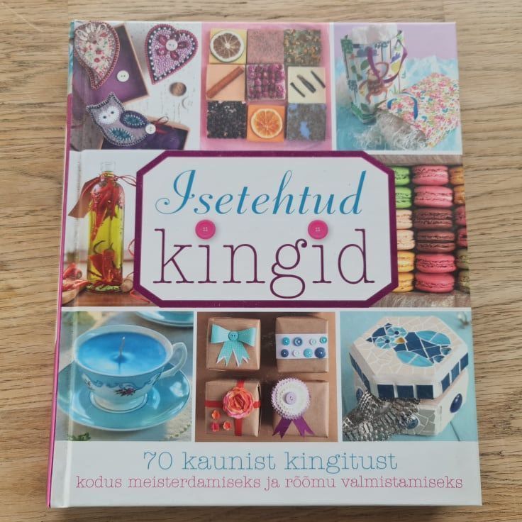 Isetehtud kingid . 70 kaunist kingitust kodus meisterdamisek