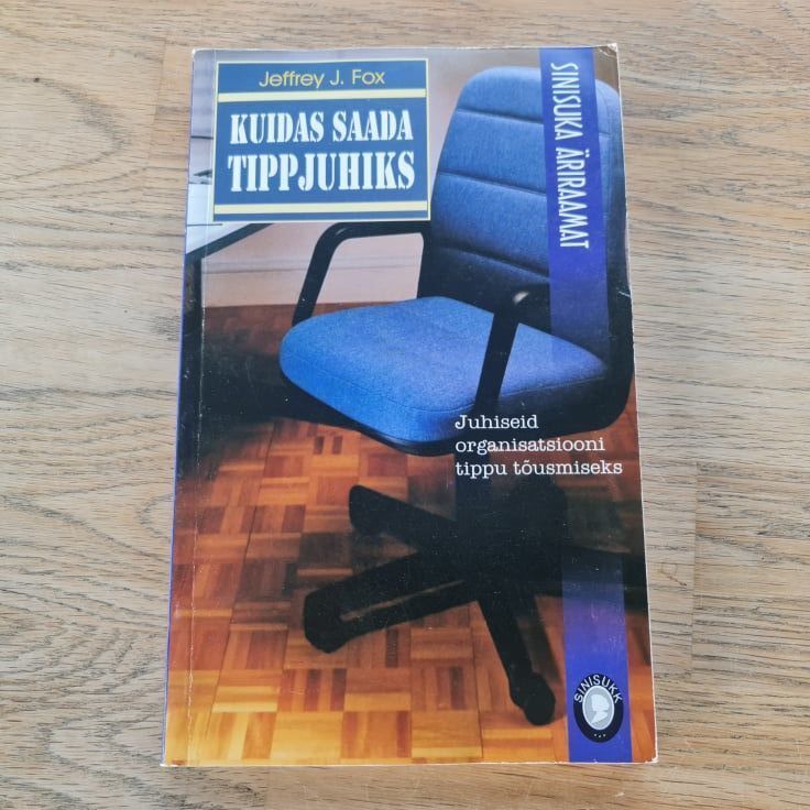 84556558 Kuidas saada tippjuhiks . Jeffrey J. Fox
