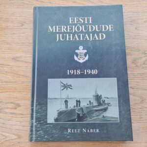 Eesti merejõudude juhatajad 1918-1940 . Reet Naber