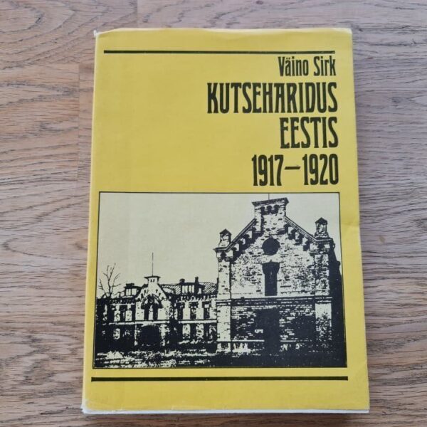 Kutseharidus Eestis 1917-1920 . Väino Sirk