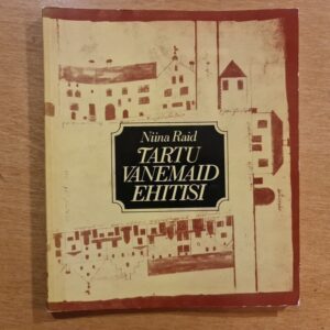 Tartu vanemaid ehitisi . Niina Raid