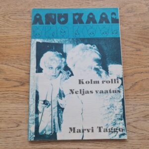 Anu Kaal . Kolm rolli. Neljas vaatus . Marvi Taggo