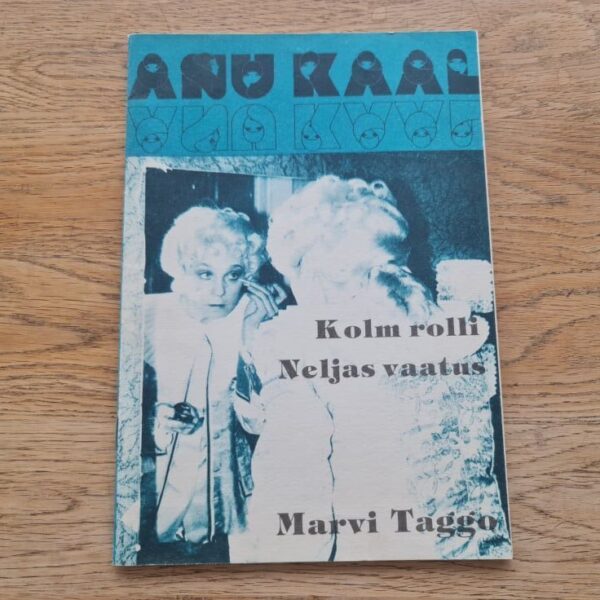 Anu Kaal . Kolm rolli. Neljas vaatus . Marvi Taggo