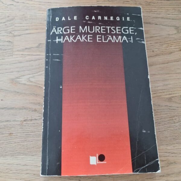 Ärge muretsege, hakake elama! . Dale Carnegie