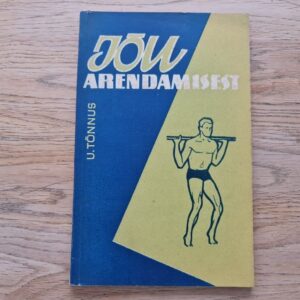 Jõu arendamisest . Uno Tõnnus