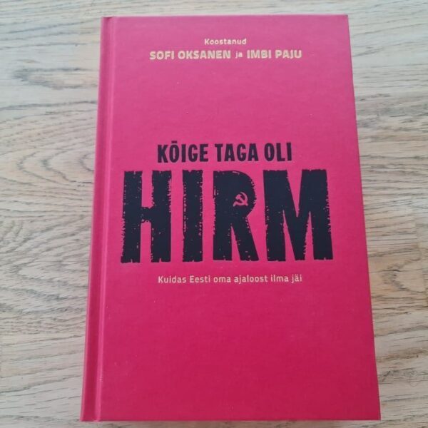 Kõige taga oli hirm . Sofi Oksanen ja Imbi Paju