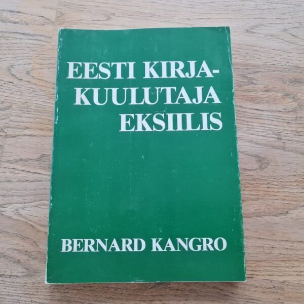 Eesti kirjakuulutaja eksiilis . Bernard Kangro