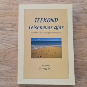 Teekond teisenevas ajas . Toivo Pilli