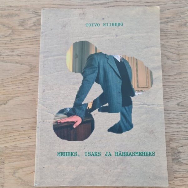 Meheks isaks ja härrasmeheks . Toivo Niiberg