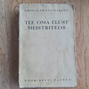 Tee oma elust meistriteos . Orison Swett Marden