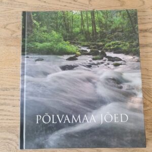 Põlvamaa jõed . Ain Erik, Mari Kala ja Aita Neemre