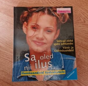 Sa oled nii ilus. Ilunõuandeid tüdrukutele