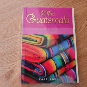 Minu Guatemala . Kaja Kahu . Minu sari