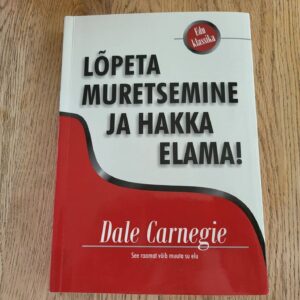 Lõpeta muretsemine ja hakka elama! Dale Carnegie