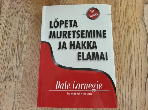 Lõpeta muretsemine ja hakka elama! Dale Carnegie