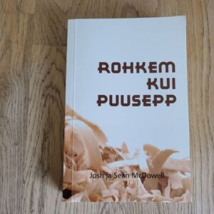 Rohkem kui puusepp . Josh McDowell ja Sean Mcdowell