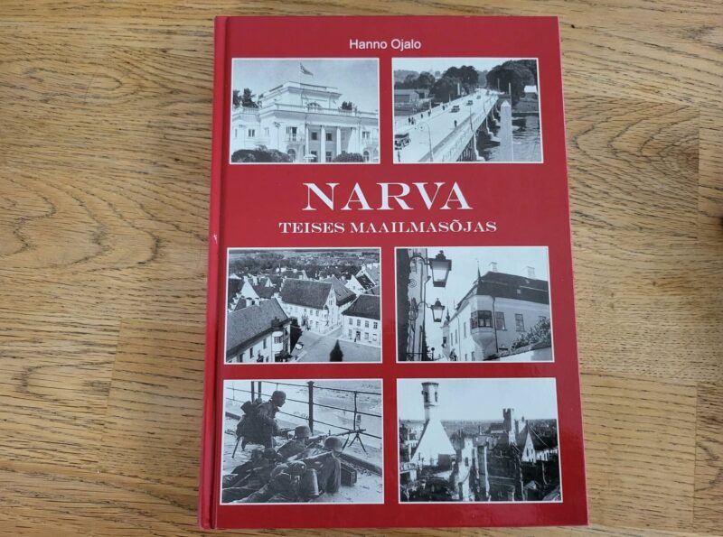 Narva Teises maailmasõjas 1939-1945 . Hanno Ojalo